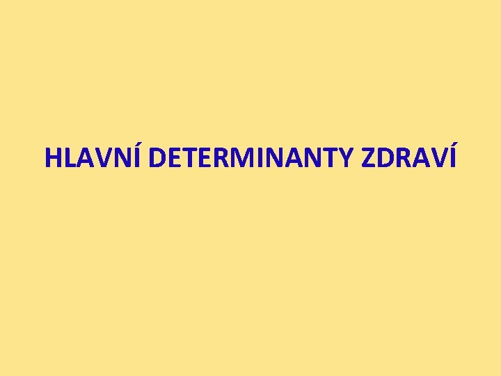 HLAVNÍ DETERMINANTY ZDRAVÍ 