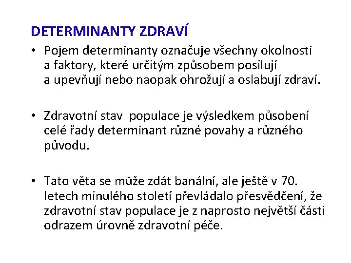 DETERMINANTY ZDRAVÍ • Pojem determinanty označuje všechny okolnosti a faktory, které určitým způsobem posilují