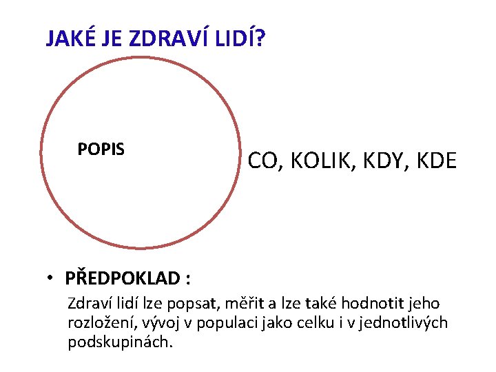 JAKÉ JE ZDRAVÍ LIDÍ? POPIS CO, KOLIK, KDY, KDE • PŘEDPOKLAD : Zdraví lidí