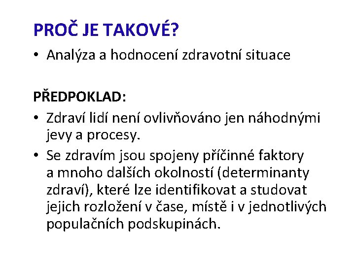 PROČ JE TAKOVÉ? • Analýza a hodnocení zdravotní situace PŘEDPOKLAD: • Zdraví lidí není