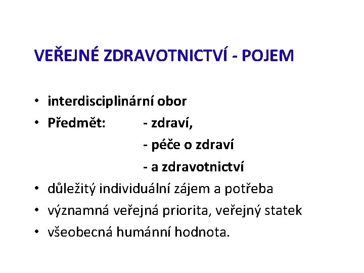 VEŘEJNÉ ZDRAVOTNICTVÍ - POJEM • interdisciplinární obor • Předmět: - zdraví, - péče o