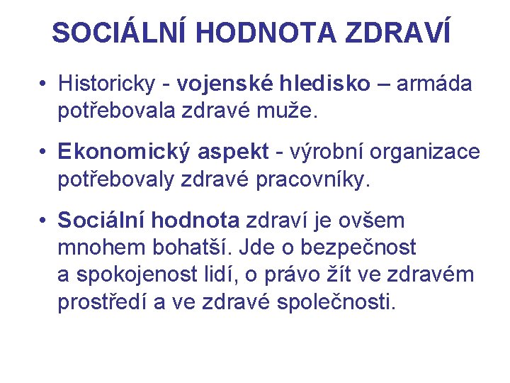 SOCIÁLNÍ HODNOTA ZDRAVÍ • Historicky - vojenské hledisko – armáda potřebovala zdravé muže. •