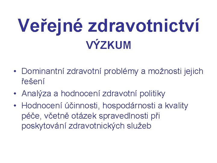 Veřejné zdravotnictví VÝZKUM • Dominantní zdravotní problémy a možnosti jejich řešení • Analýza a