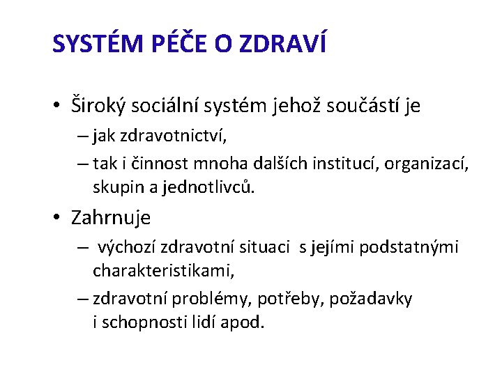 SYSTÉM PÉČE O ZDRAVÍ • Široký sociální systém jehož součástí je – jak zdravotnictví,