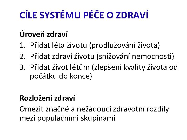 CÍLE SYSTÉMU PÉČE O ZDRAVÍ Úroveň zdraví 1. Přidat léta životu (prodlužování života) 2.