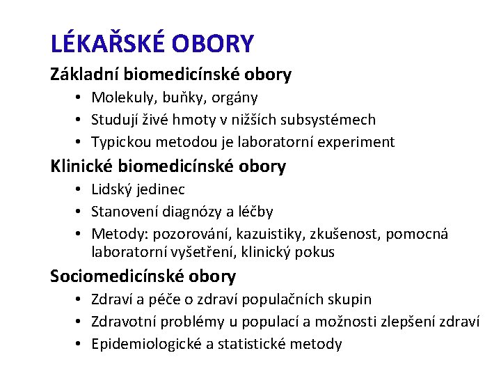 LÉKAŘSKÉ OBORY Základní biomedicínské obory • Molekuly, buňky, orgány • Studují živé hmoty v