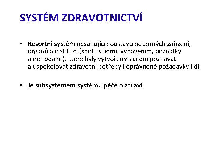 SYSTÉM ZDRAVOTNICTVÍ • Resortní systém obsahující soustavu odborných zařízení, orgánů a institucí (spolu s