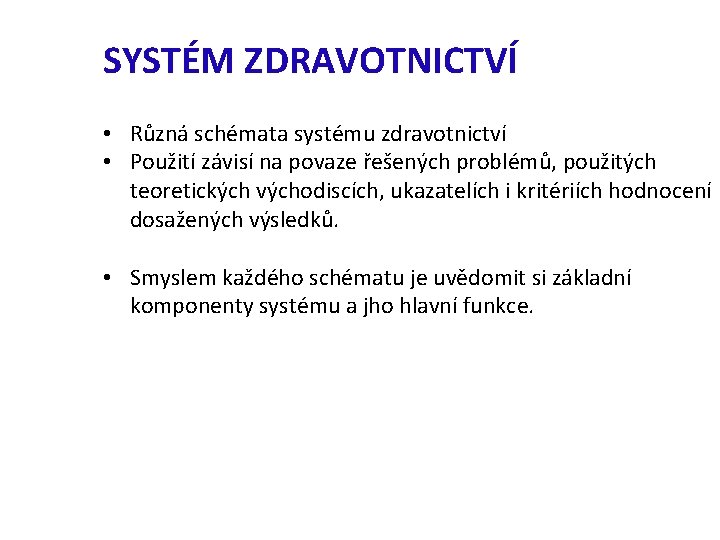 SYSTÉM ZDRAVOTNICTVÍ • Různá schémata systému zdravotnictví • Použití závisí na povaze řešených problémů,