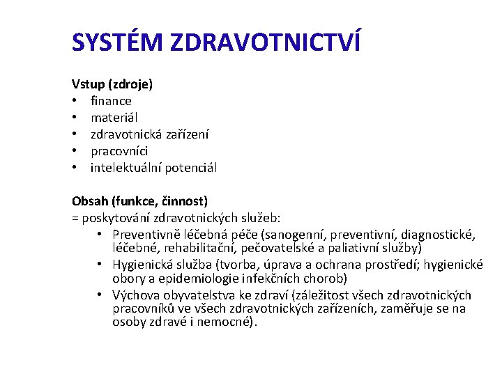 SYSTÉM ZDRAVOTNICTVÍ Vstup (zdroje) • finance • materiál • zdravotnická zařízení • pracovníci •