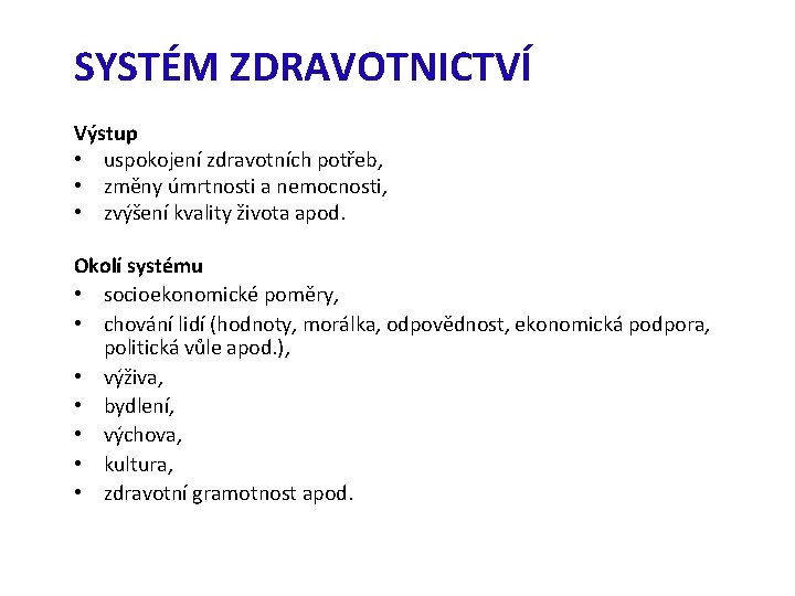 SYSTÉM ZDRAVOTNICTVÍ Výstup • uspokojení zdravotních potřeb, • změny úmrtnosti a nemocnosti, • zvýšení