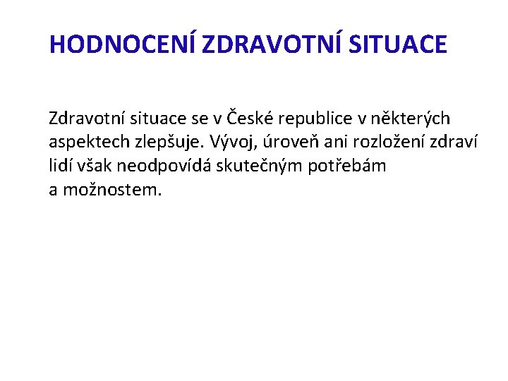 HODNOCENÍ ZDRAVOTNÍ SITUACE Zdravotní situace se v České republice v některých aspektech zlepšuje. Vývoj,