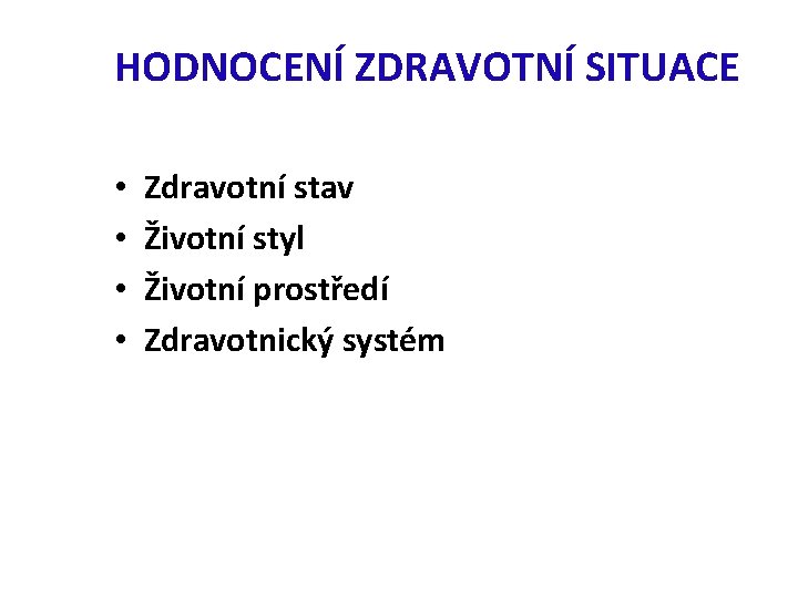 HODNOCENÍ ZDRAVOTNÍ SITUACE • • Zdravotní stav Životní styl Životní prostředí Zdravotnický systém 