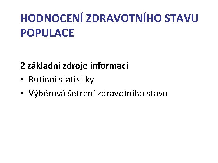 HODNOCENÍ ZDRAVOTNÍHO STAVU POPULACE 2 základní zdroje informací • Rutinní statistiky • Výběrová šetření