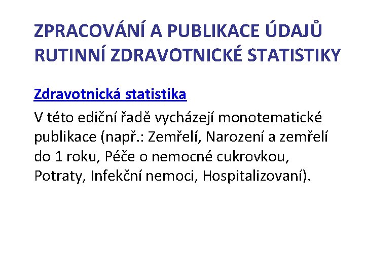 ZPRACOVÁNÍ A PUBLIKACE ÚDAJŮ RUTINNÍ ZDRAVOTNICKÉ STATISTIKY Zdravotnická statistika V této ediční řadě vycházejí