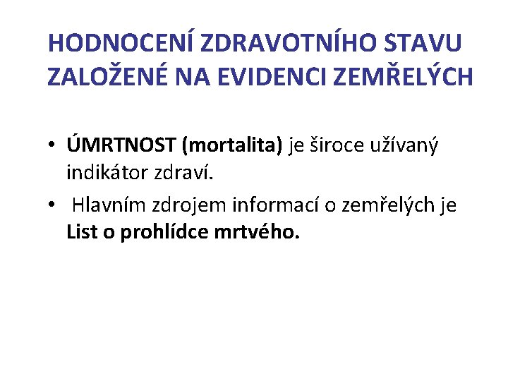 HODNOCENÍ ZDRAVOTNÍHO STAVU ZALOŽENÉ NA EVIDENCI ZEMŘELÝCH • ÚMRTNOST (mortalita) je široce užívaný indikátor