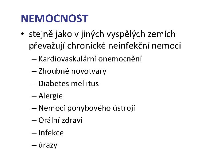 NEMOCNOST • stejně jako v jiných vyspělých zemích převažují chronické neinfekční nemoci – Kardiovaskulární