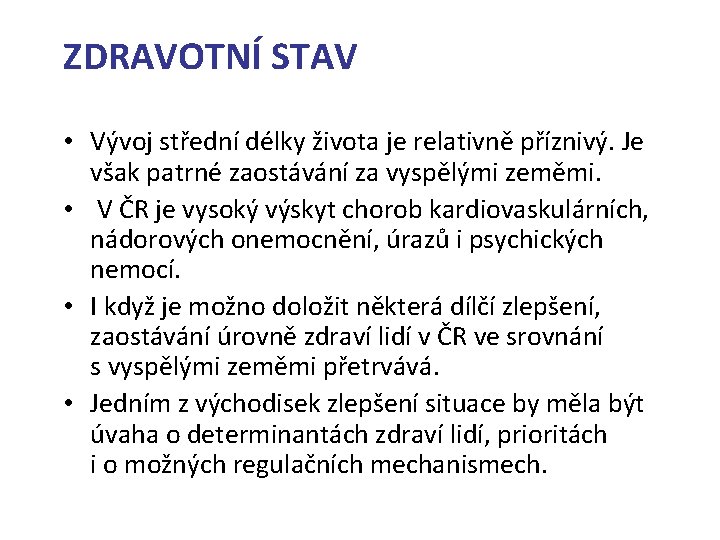 ZDRAVOTNÍ STAV • Vývoj střední délky života je relativně příznivý. Je však patrné zaostávání