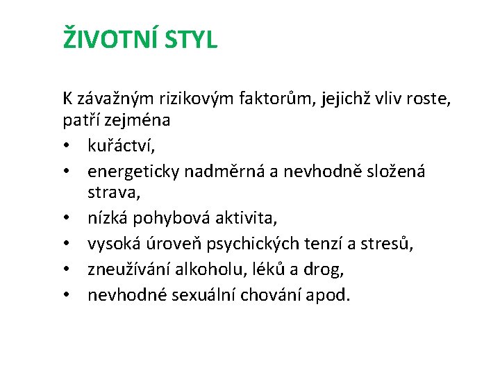 ŽIVOTNÍ STYL K závažným rizikovým faktorům, jejichž vliv roste, patří zejména • kuřáctví, •