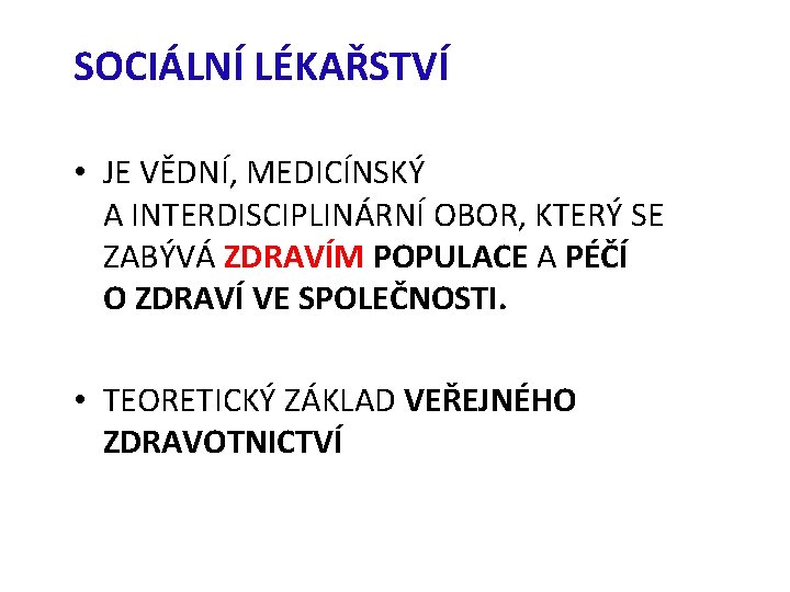 SOCIÁLNÍ LÉKAŘSTVÍ • JE VĚDNÍ, MEDICÍNSKÝ A INTERDISCIPLINÁRNÍ OBOR, KTERÝ SE ZABÝVÁ ZDRAVÍM POPULACE