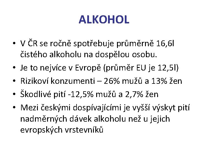 ALKOHOL • V ČR se ročně spotřebuje průměrně 16, 6 l čistého alkoholu na