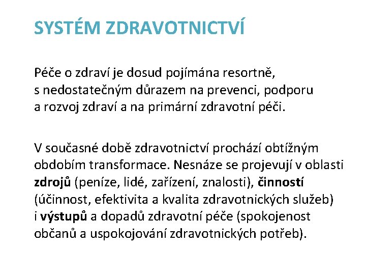 SYSTÉM ZDRAVOTNICTVÍ Péče o zdraví je dosud pojímána resortně, s nedostatečným důrazem na prevenci,