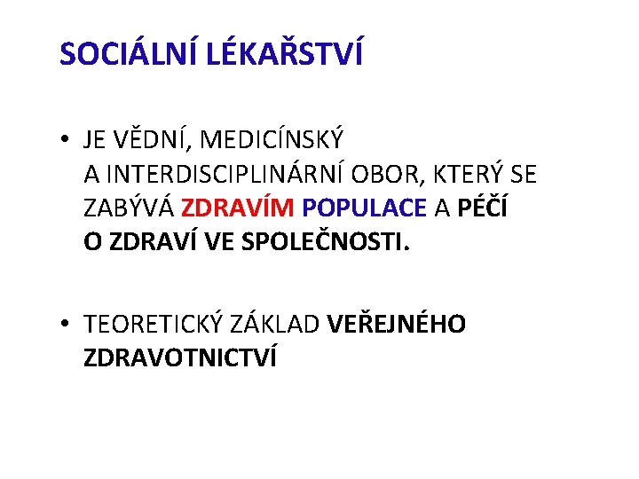 SOCIÁLNÍ LÉKAŘSTVÍ • JE VĚDNÍ, MEDICÍNSKÝ A INTERDISCIPLINÁRNÍ OBOR, KTERÝ SE ZABÝVÁ ZDRAVÍM POPULACE