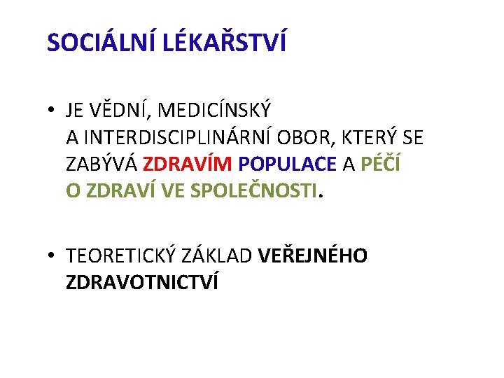 SOCIÁLNÍ LÉKAŘSTVÍ • JE VĚDNÍ, MEDICÍNSKÝ A INTERDISCIPLINÁRNÍ OBOR, KTERÝ SE ZABÝVÁ ZDRAVÍM POPULACE