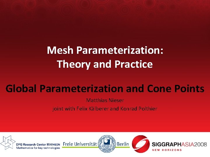 Mesh Parameterization: Theory and Practice Global Parameterization and Cone Points Matthias Nieser joint with
