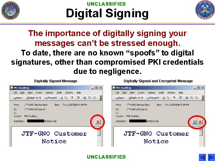 UNCLASSIFIED Digital Signing The importance of digitally signing your messages can’t be stressed enough. UNCLASSIFIED Digital Signing The importance of digitally signing your messages can’t be stressed enough.