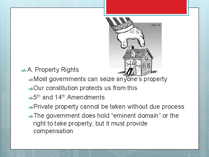  A. Property Rights Most governments can seize anyone’s property Our constitution protects us