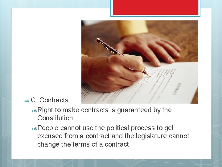  C. Contracts Right to make contracts is guaranteed by the Constitution People cannot