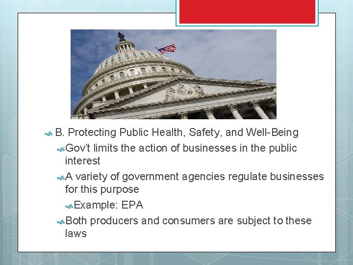  B. Protecting Public Health, Safety, and Well-Being Gov’t limits the action of businesses