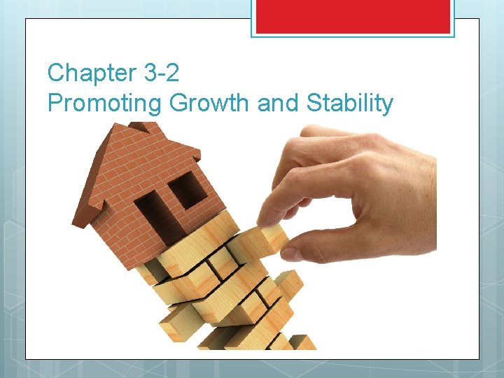 Chapter 3 -2 Promoting Growth and Stability 