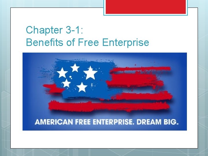 Chapter 3 -1: Benefits of Free Enterprise 
