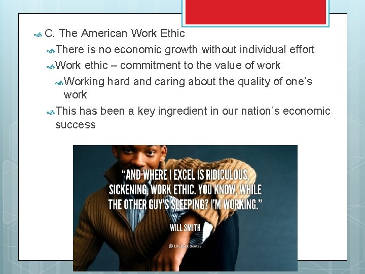  C. The American Work Ethic There is no economic growth without individual effort