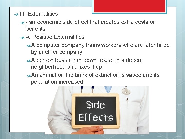  III. Externalities - an economic side effect that creates extra costs or benefits