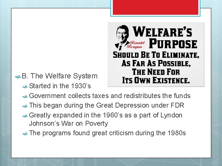  B. The Welfare System Started in the 1930’s Government collects taxes and redistributes