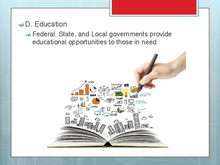  D. Education Federal, State, and Local governments provide educational opportunities to those in