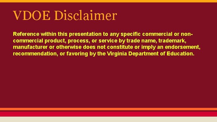 VDOE Disclaimer Reference within this presentation to any specific commercial or noncommercial product, process,