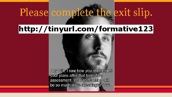 Please complete the exit slip. http: //tinyurl. com/formative 123 