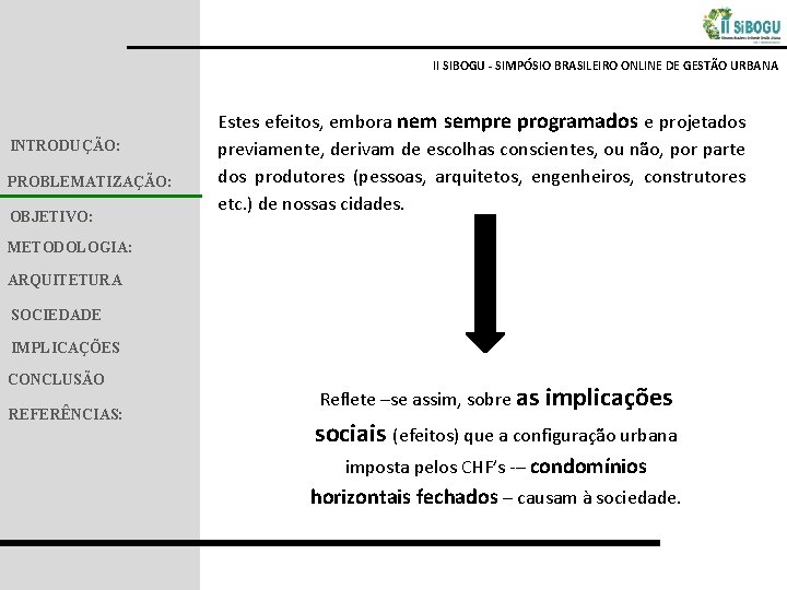II SIBOGU - SIMPÓSIO BRASILEIRO ONLINE DE GESTÃO URBANA INTRODUÇÃO: PROBLEMATIZAÇÃO: OBJETIVO: Estes efeitos,