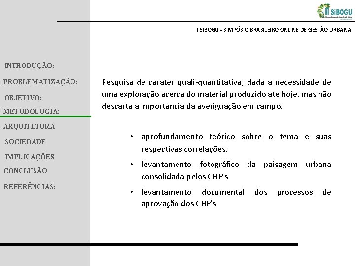 II SIBOGU - SIMPÓSIO BRASILEIRO ONLINE DE GESTÃO URBANA INTRODUÇÃO: PROBLEMATIZAÇÃO: OBJETIVO: METODOLOGIA: Pesquisa