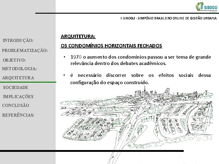 II SIBOGU - SIMPÓSIO BRASILEIRO ONLINE DE GESTÃO URBANA INTRODUÇÃO: PROBLEMATIZAÇÃO: OBJETIVO: METODOLOGIA: ARQUITETURA