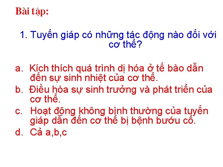 Bµi tËp: 1. Tuyến giáp có những tác động nào đối với cơ thể?