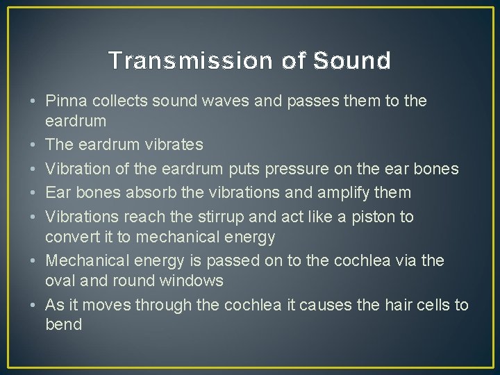 Transmission of Sound • Pinna collects sound waves and passes them to the eardrum