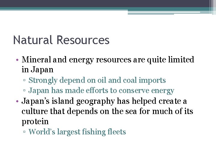 Natural Resources • Mineral and energy resources are quite limited in Japan ▫ Strongly
