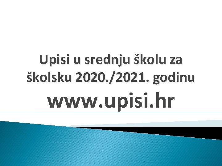 Upisi u srednju školu za školsku 2020. /2021. godinu www. upisi. hr 