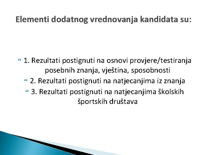 Elementi dodatnog vrednovanja kandidata su: 1. Rezultati postignuti na osnovi provjere/testiranja posebnih znanja, vještina,