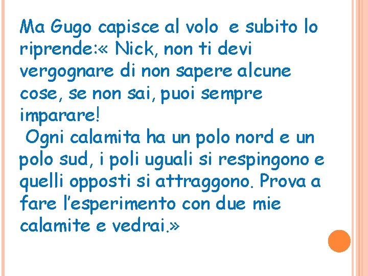 Ma Gugo capisce al volo e subito lo riprende: « Nick, non ti devi