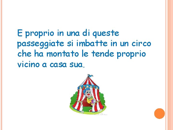 E proprio in una di queste passeggiate si imbatte in un circo che ha